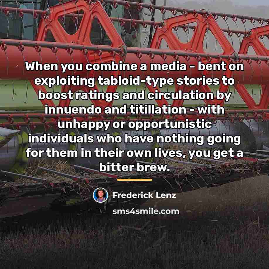 “When you combine a media - bent on exploiting tabloid-type…” quote by Frederick Lenz