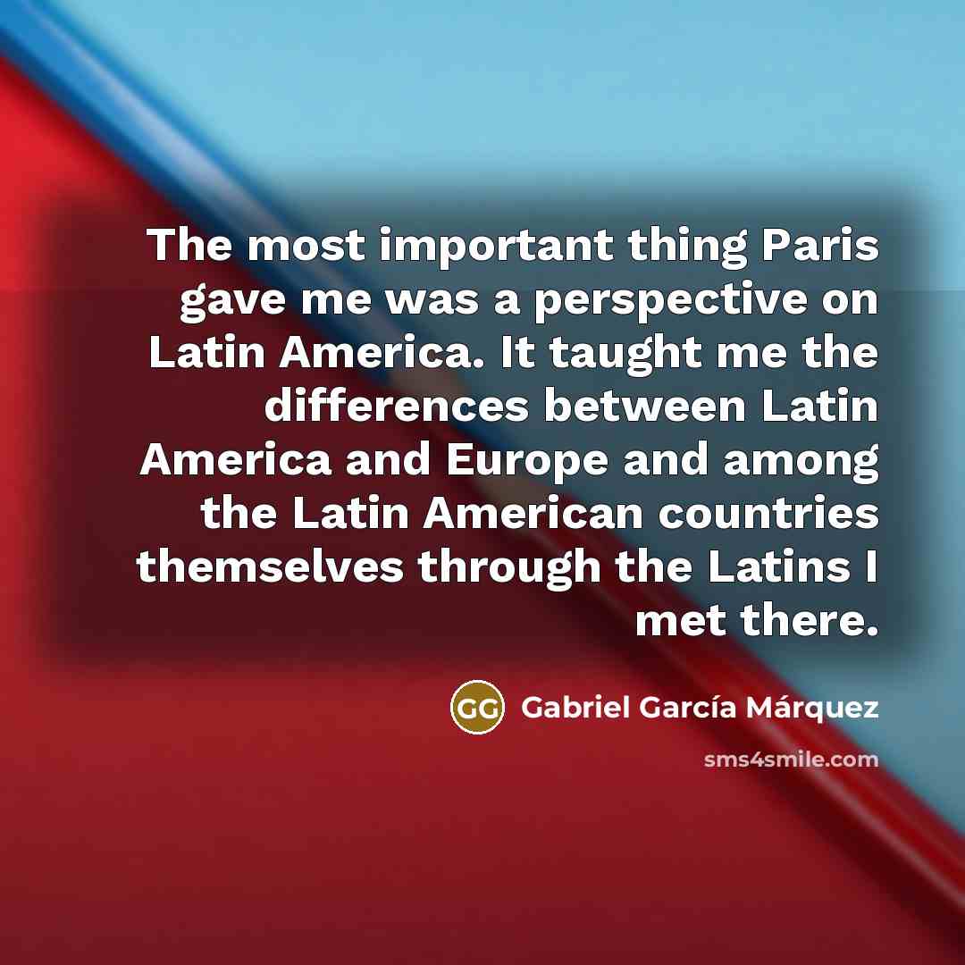 “The most important thing Paris gave me was a perspective…” quote by Gabriel Garcia Marquez