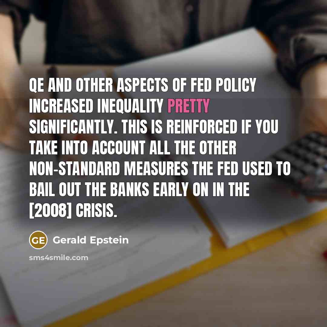 “QE and other aspects of Fed policy increased inequality pretty…” quote by Gerald Epstein