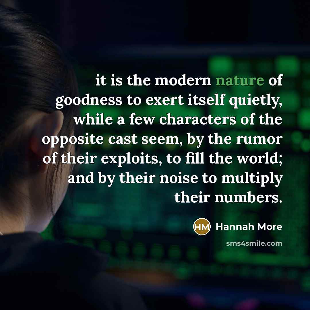 “it is the modern nature of goodness to exert itself…” quote by Hannah More