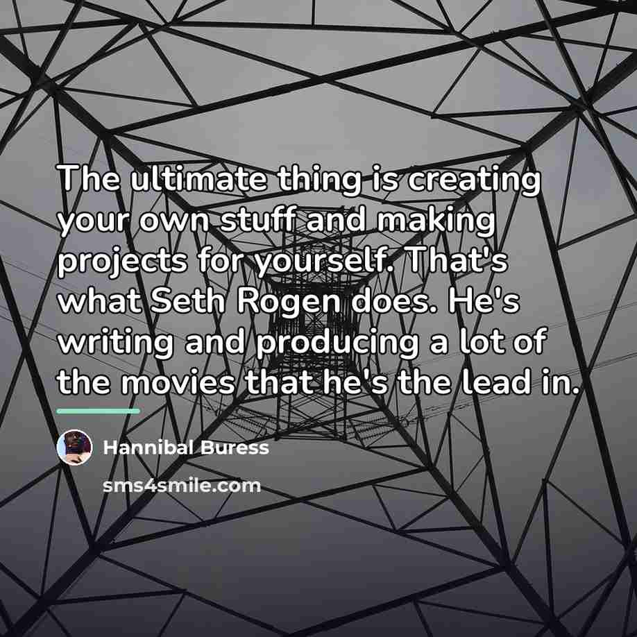 “The ultimate thing is creating your own stuff and making…” quote by Hannibal Buress