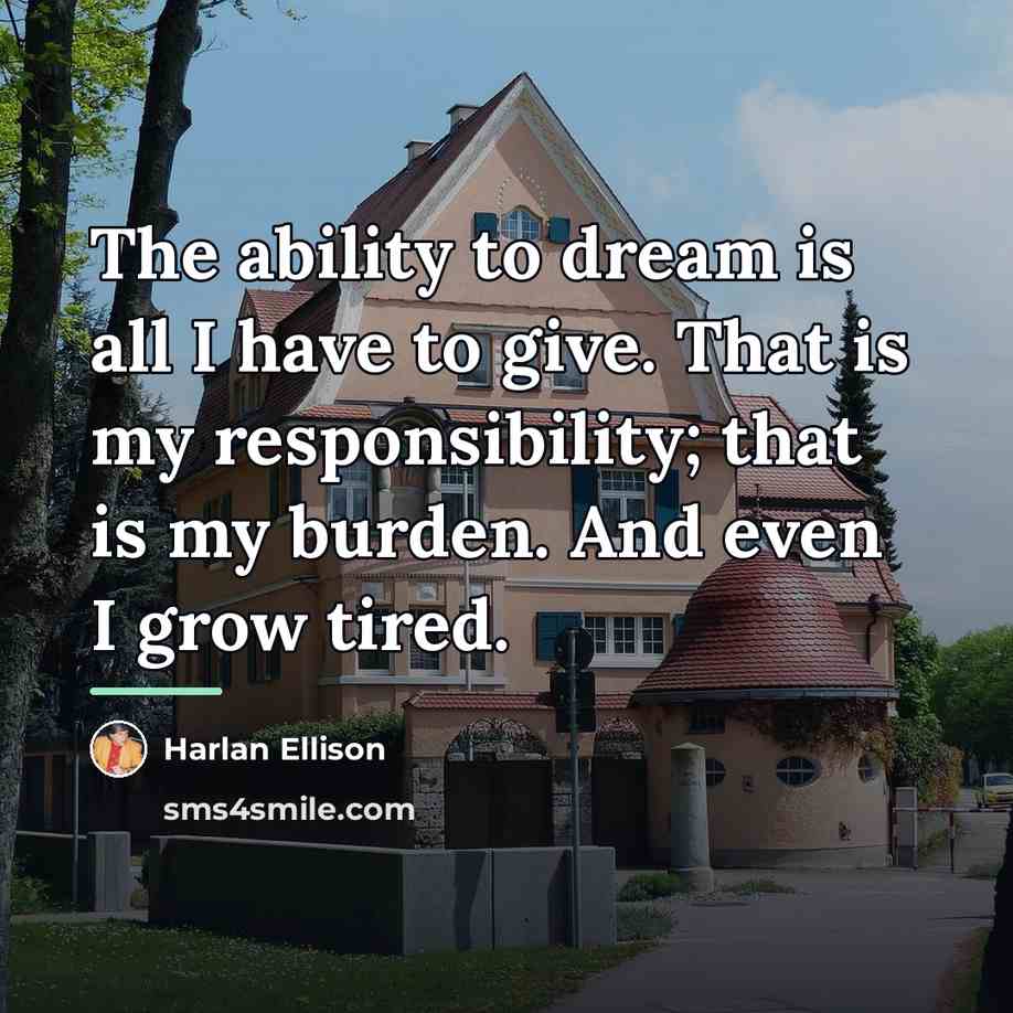 “The ability to dream is all I have to give.…” quote by Harlan Ellison