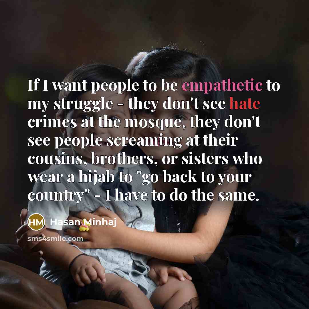 “If I want people to be empathetic to my struggle…” quote by Hasan Minhaj
