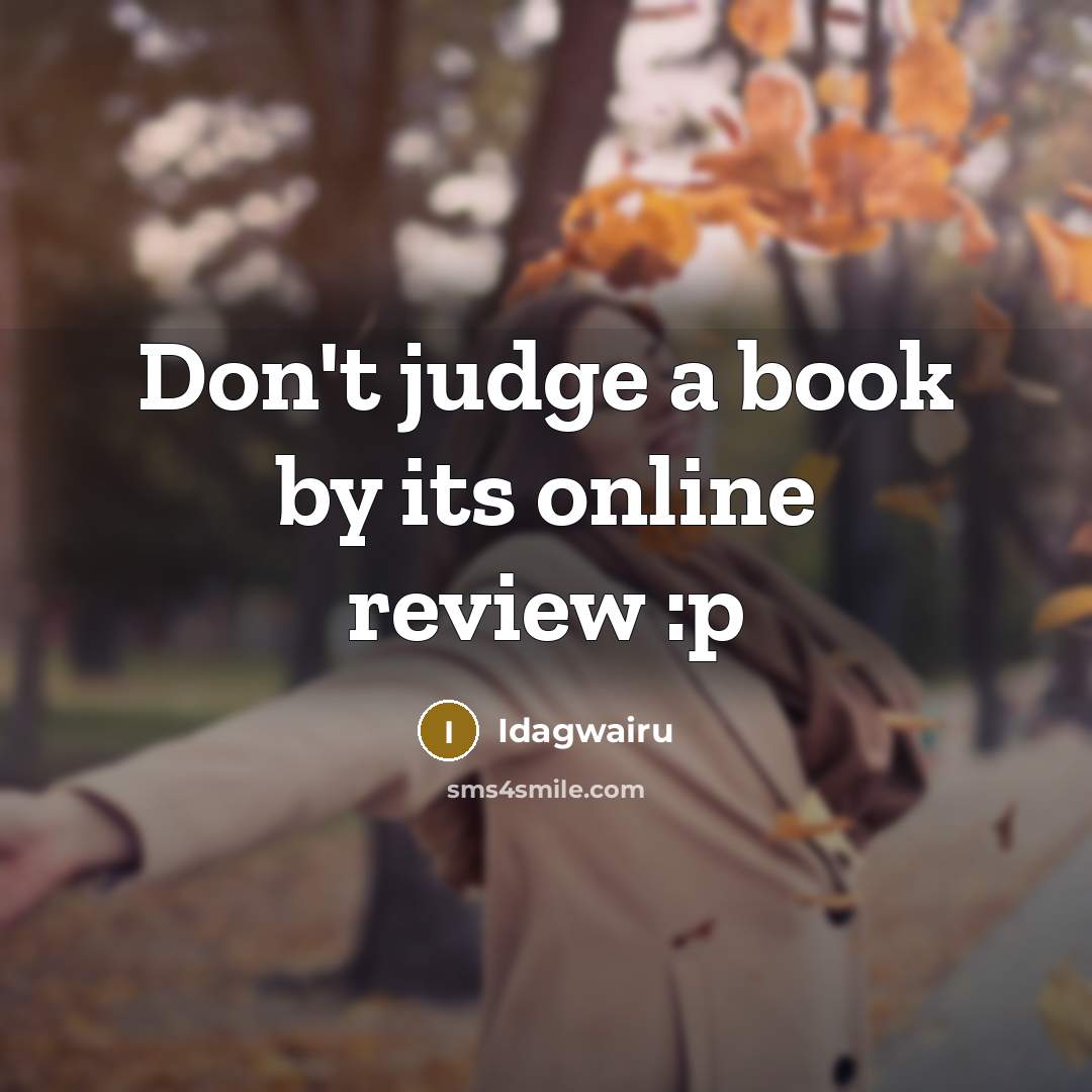 “Don't judge a book by its online review :p…” quote by Idagwairu