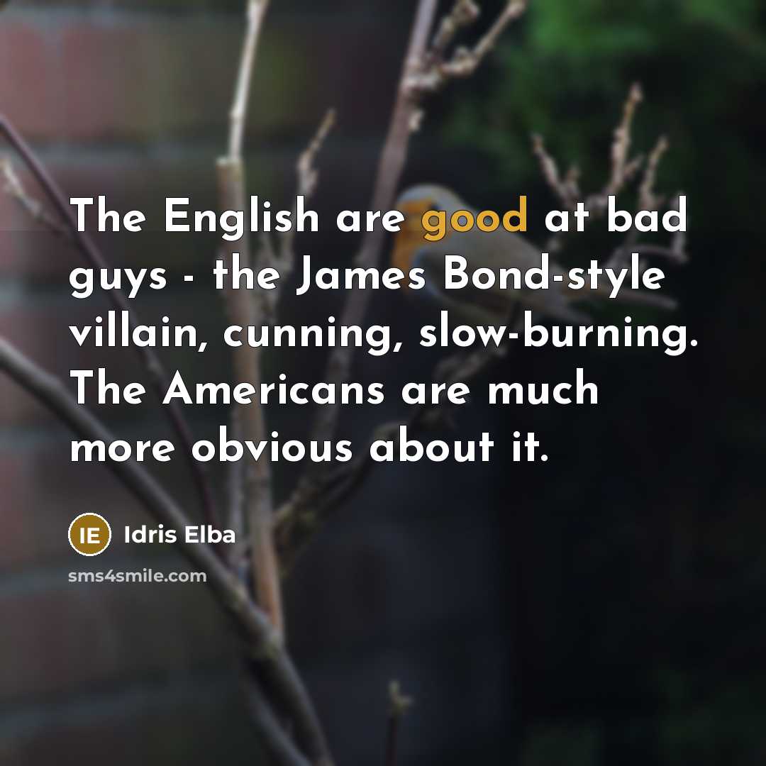 “The English are good at bad guys - the James…” quote by Idris Elba