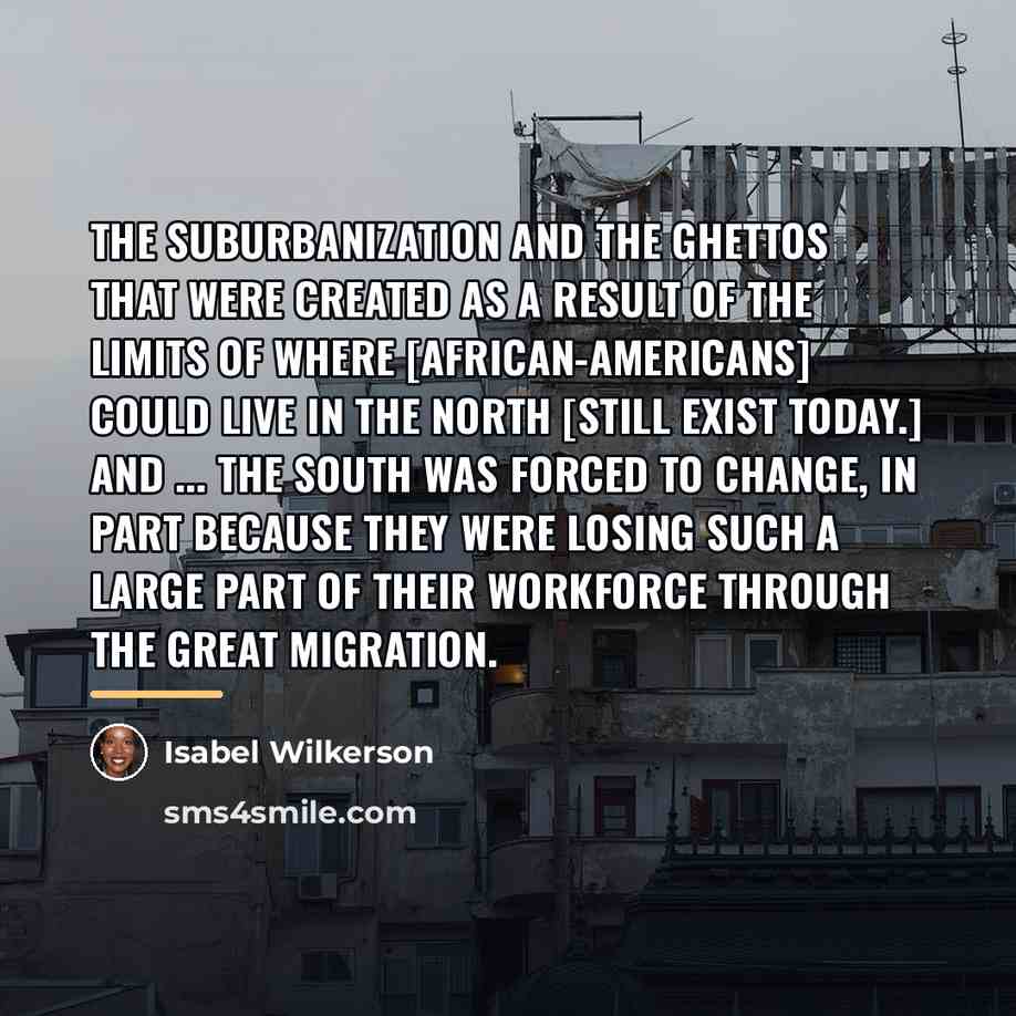 “The suburbanization and the ghettos that were created as a…” quote by Isabel Wilkerson