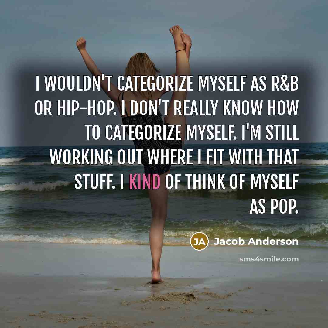 “I wouldn't categorize myself as R&B or hip-hop. I don't…” quote by Jacob Anderson