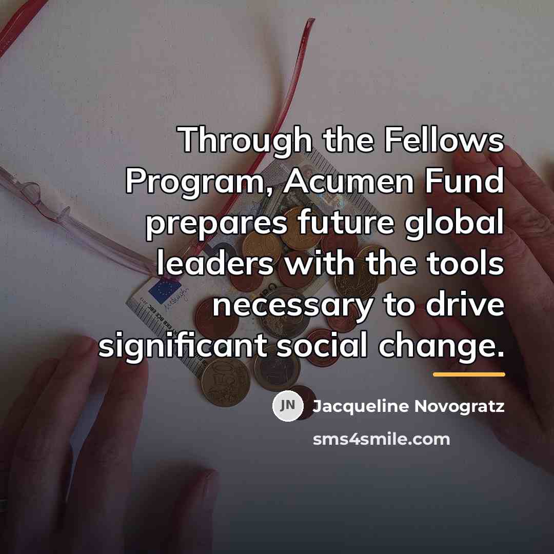“Through the Fellows Program, Acumen Fund prepares future global leaders…” quote by Jacqueline Novogratz