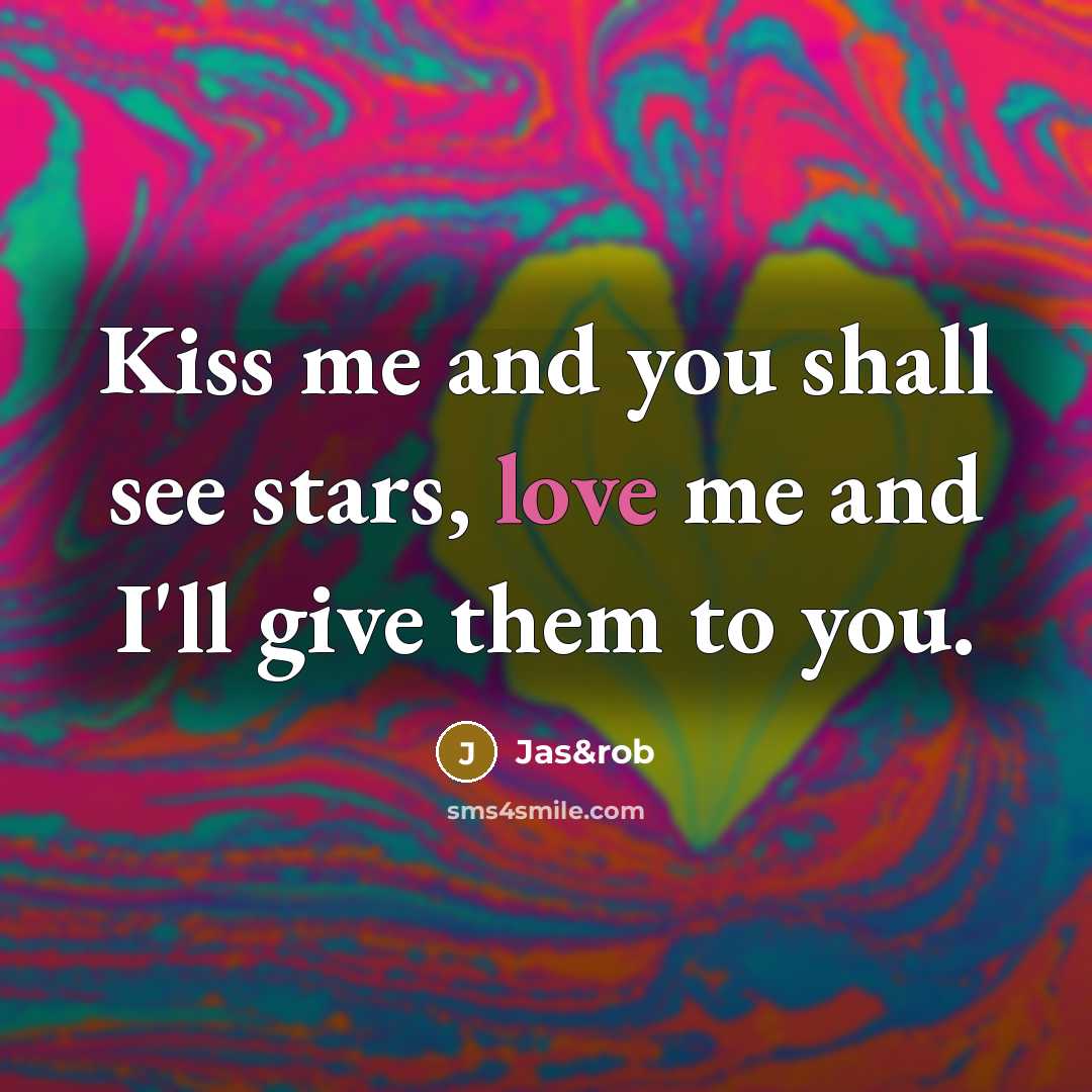 “Kiss me and you shall see stars, love me and…” quote by Jas&rob