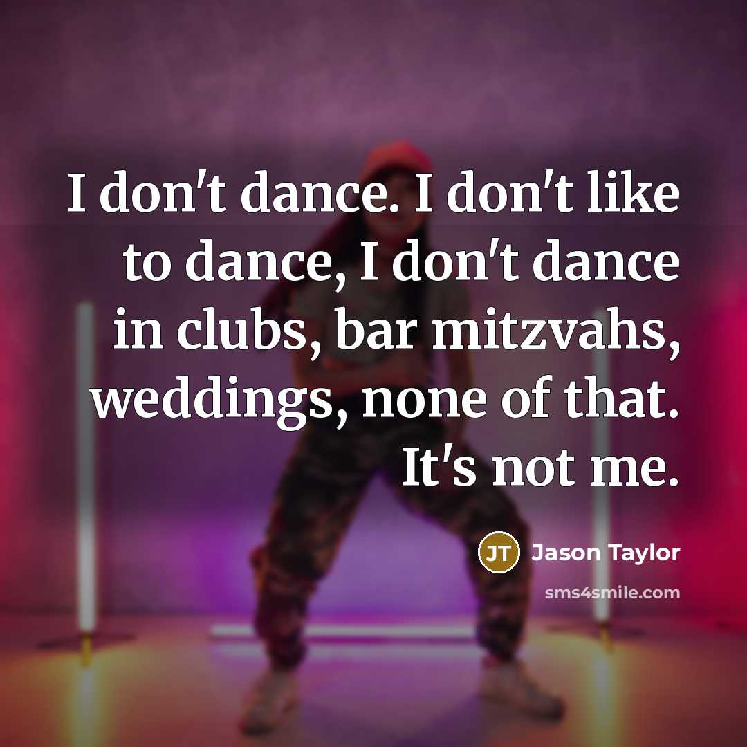 “I don't dance. I don't like to dance, I don't…” quote by Jason Taylor
