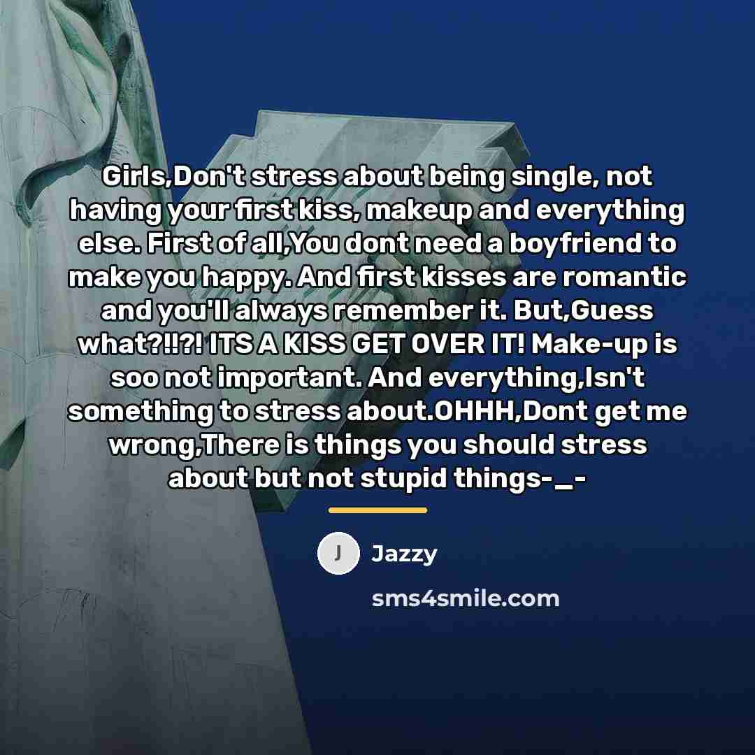 “Girls,Don't stress about being single, not having your first kiss,…” quote by Jazzy