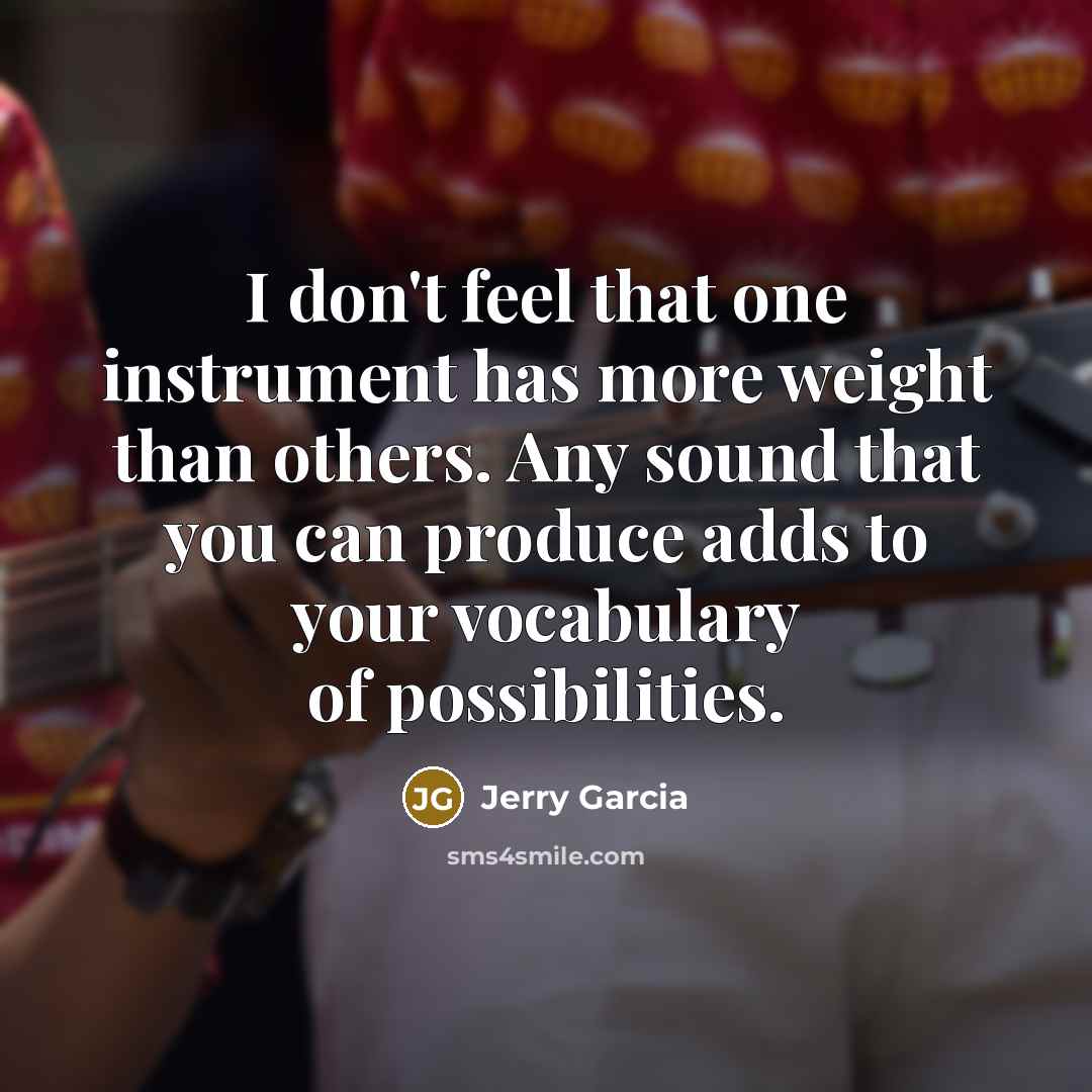 “I don't feel that one instrument has more weight than…” quote by Jerry Garcia