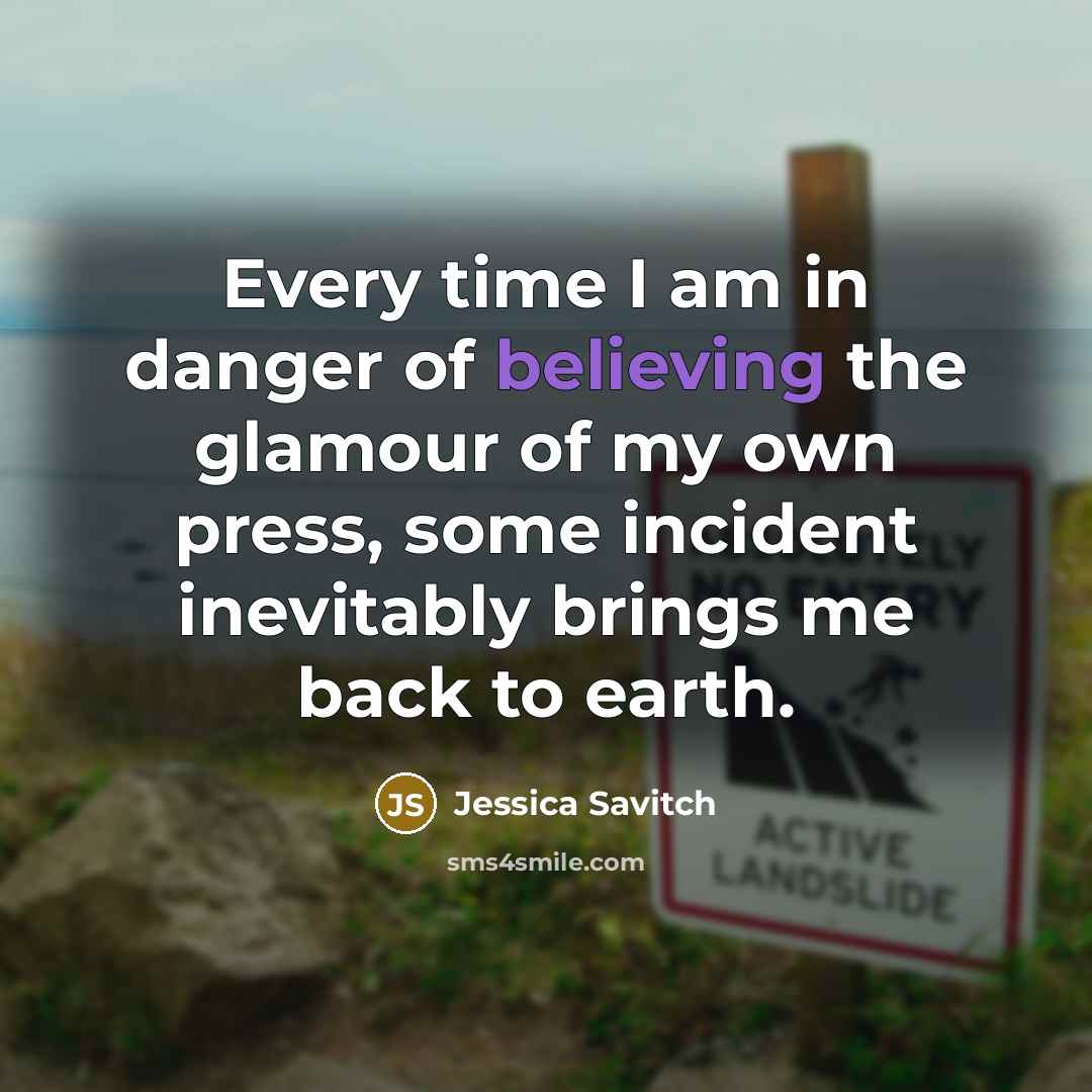 “Every time I am in danger of believing the glamour…” quote by Jessica Savitch