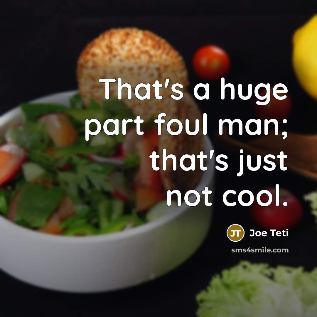 “That's a huge part foul man; that's just not cool.…” quote by Joe Teti