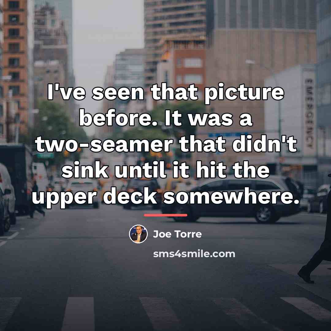 “I've seen that picture before. It was a two-seamer that…” quote by Joe Torre
