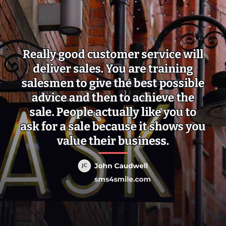 “Really good customer service will deliver sales. You are training…” quote by John Caudwell
