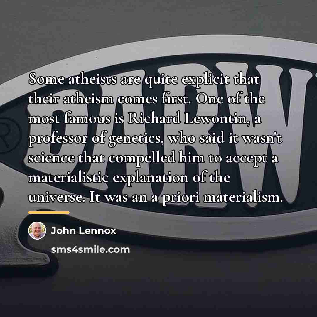 “Some atheists are quite explicit that their atheism comes first.…” quote by John Lennox