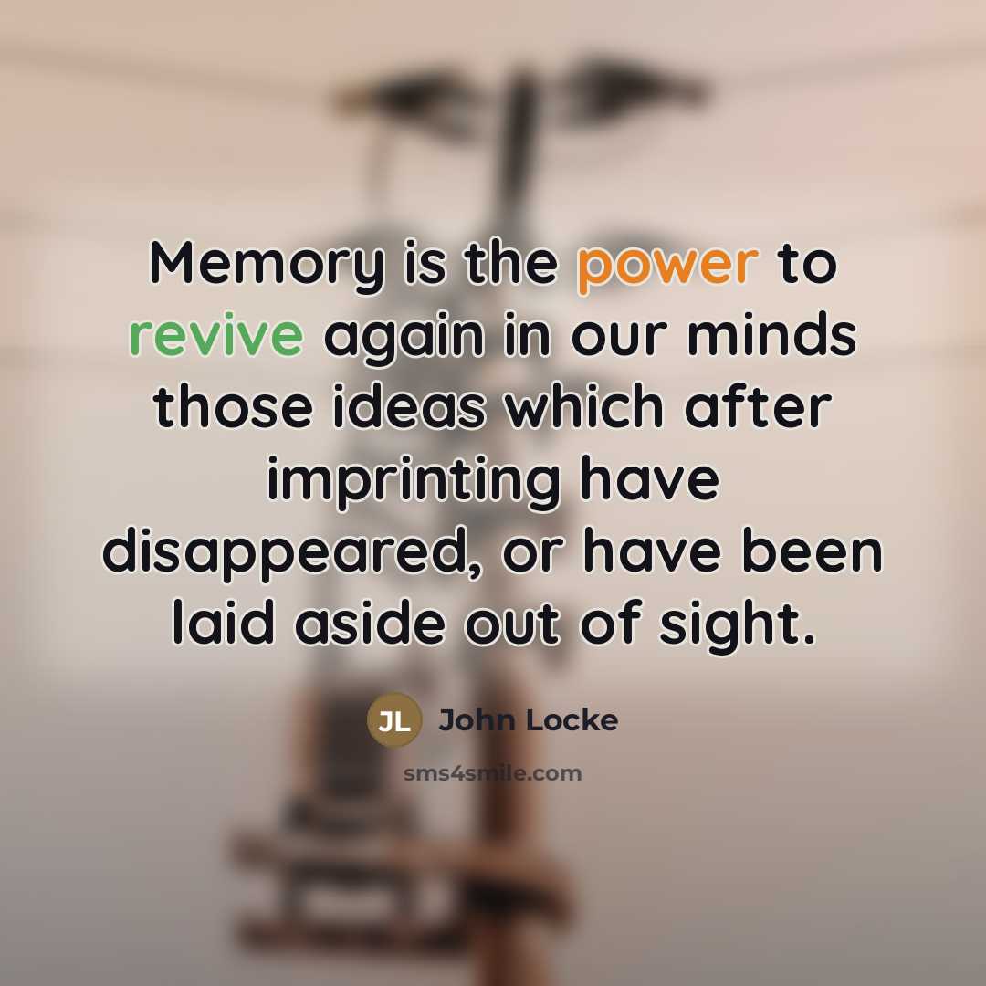 “Memory is the power to revive again in our minds…” quote by John Locke