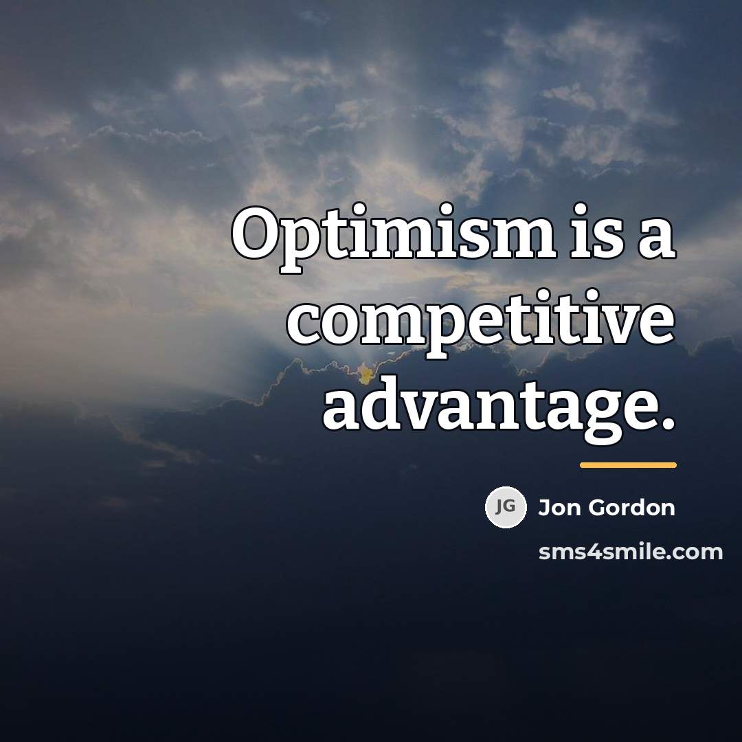 “Optimism is a competitive advantage.…” quote by Jon Gordon