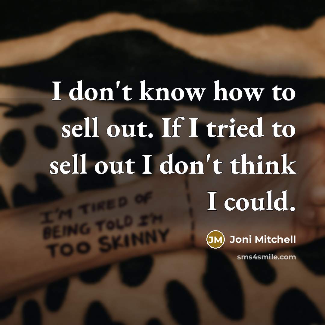 “I don't know how to sell out. If I tried…” quote by Joni Mitchell
