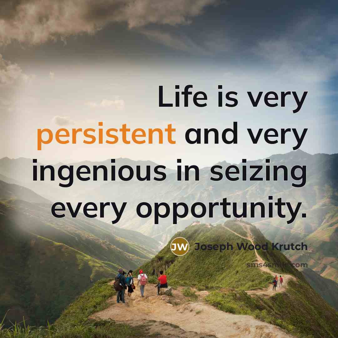 “Life is very persistent and very ingenious in seizing every…” quote by Joseph Wood Krutch