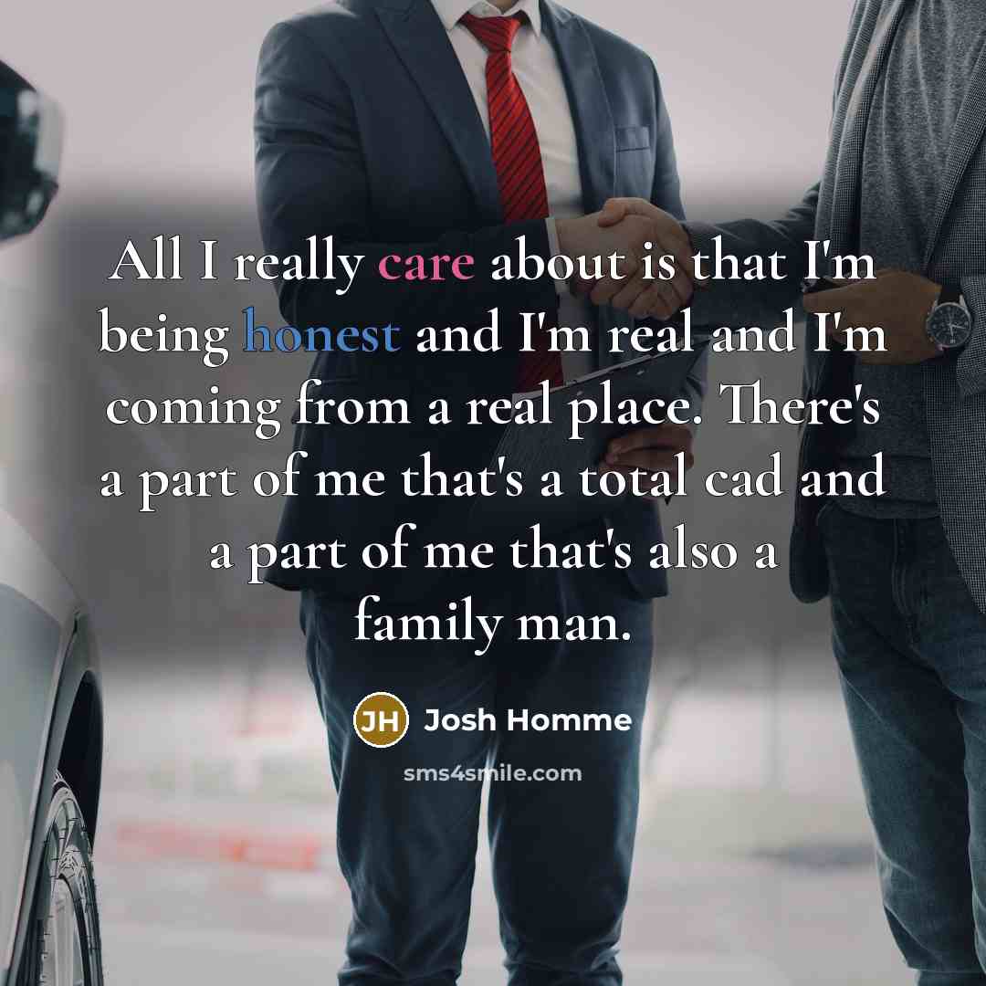“All I really care about is that I'm being honest…” quote by Josh Homme
