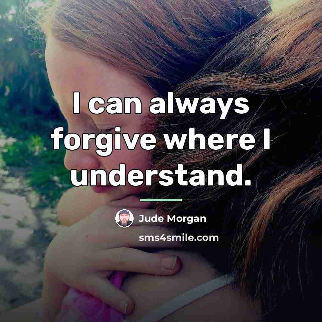 “I can always forgive where I understand.…” quote by Jude Morgan