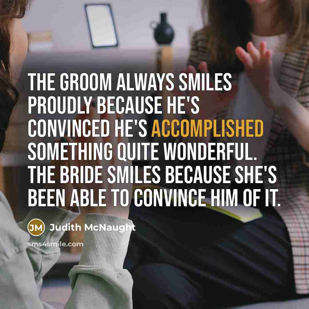 “The groom always smiles proudly because he's convinced he's accomplished…” quote by Judith McNaught