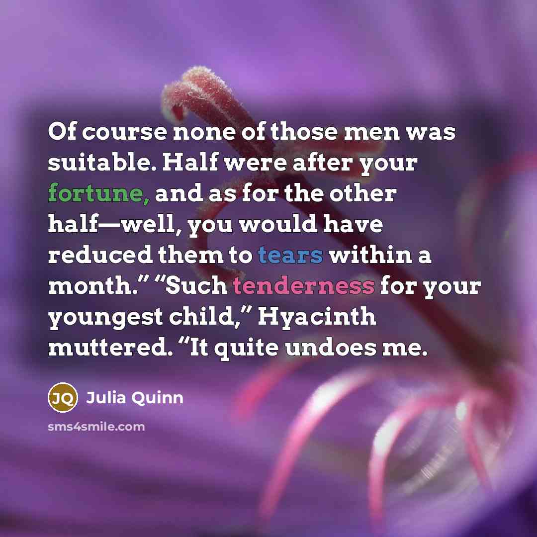 “Of course none of those men was suitable. Half were…” quote by Julia Quinn