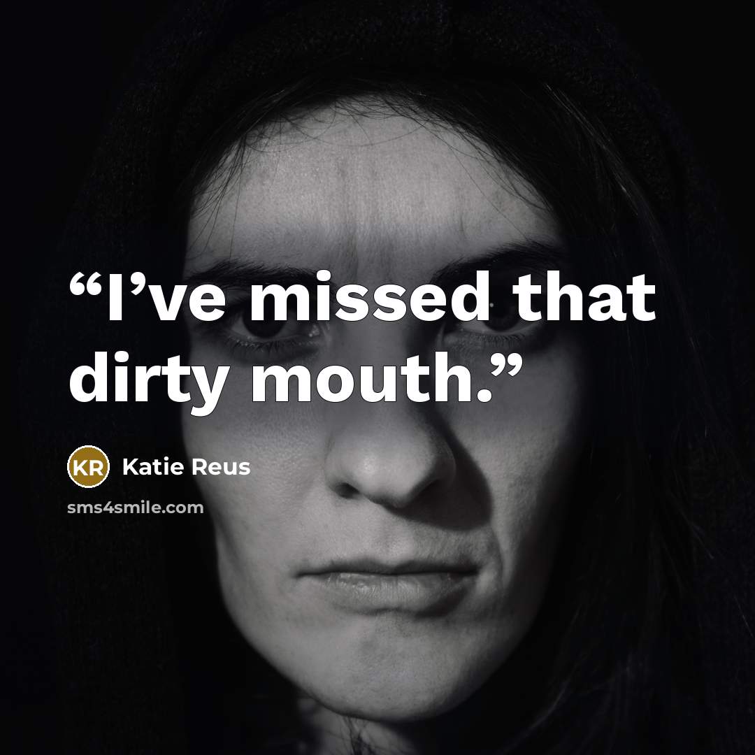 “I’ve missed that dirty mouth.” quote by Katie Reus