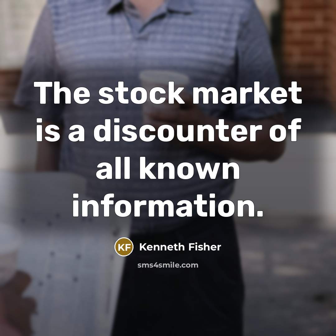 “The stock market is a discounter of all known information.…” quote by Kenneth Fisher