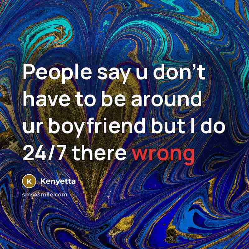 “People say u don't have to be around ur boyfriend…” quote by Kenyetta