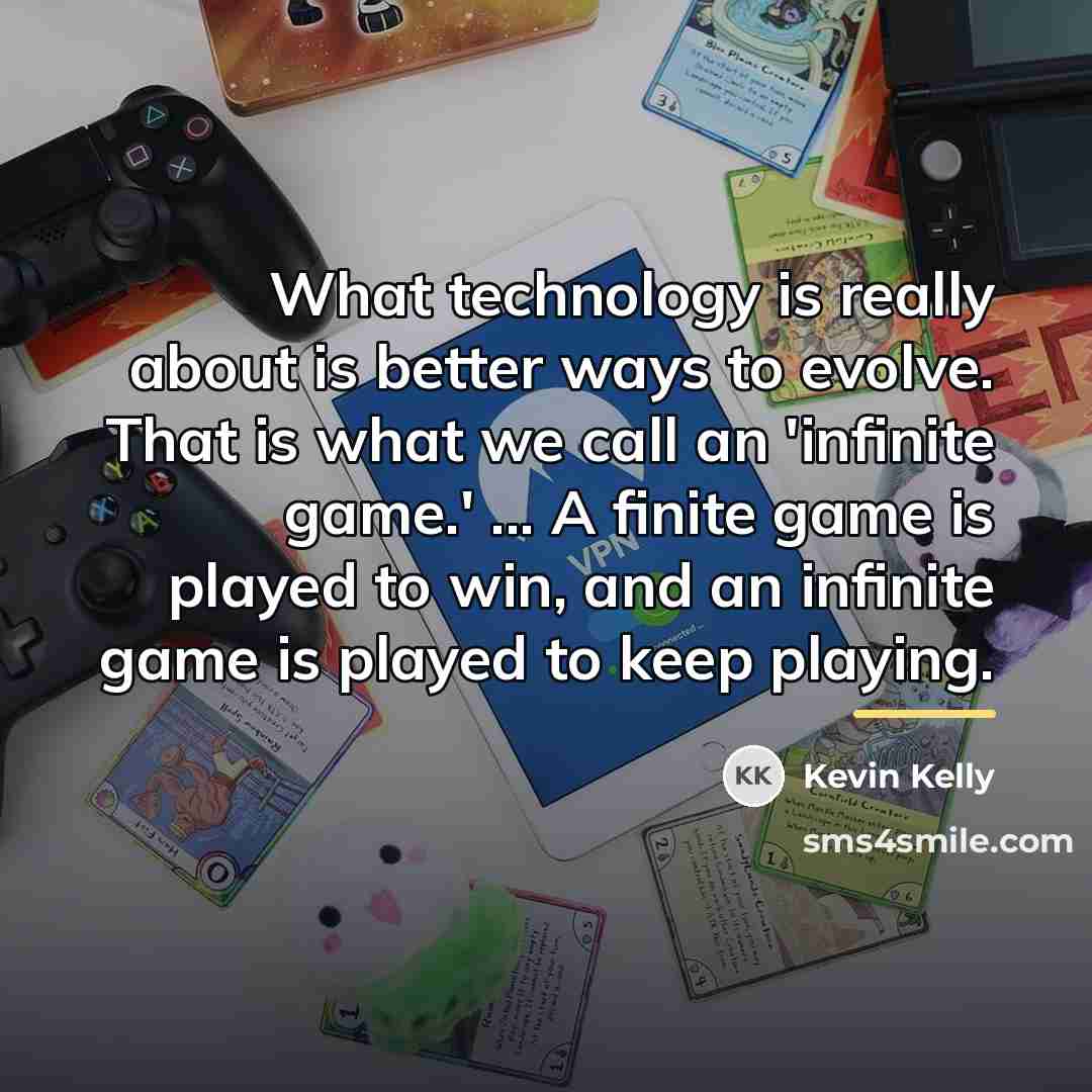 “What technology is really about is better ways to evolve.…” quote by Kevin Kelly