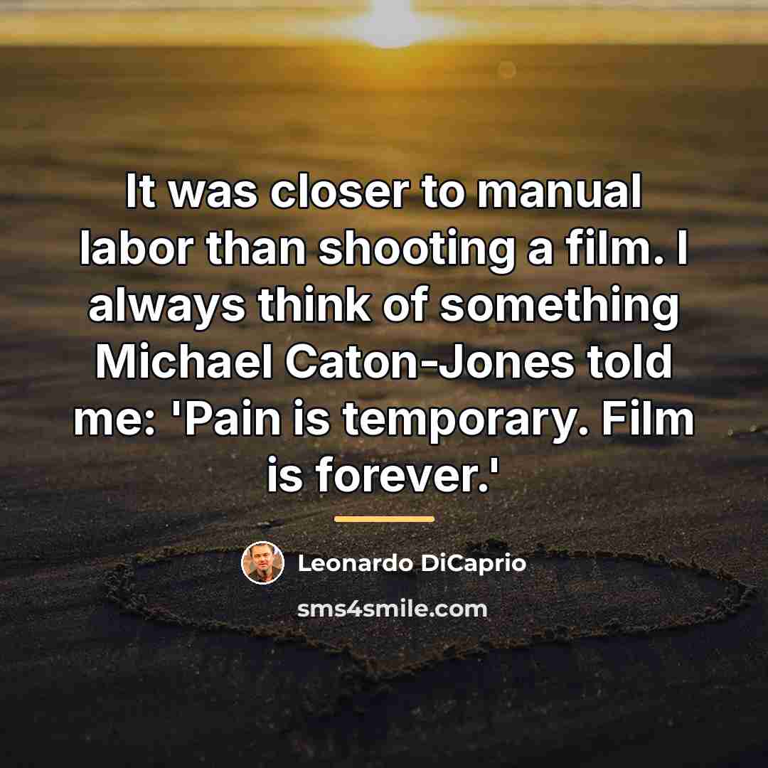 “It was closer to manual labor than shooting a film.…” quote by Leonardo DiCaprio