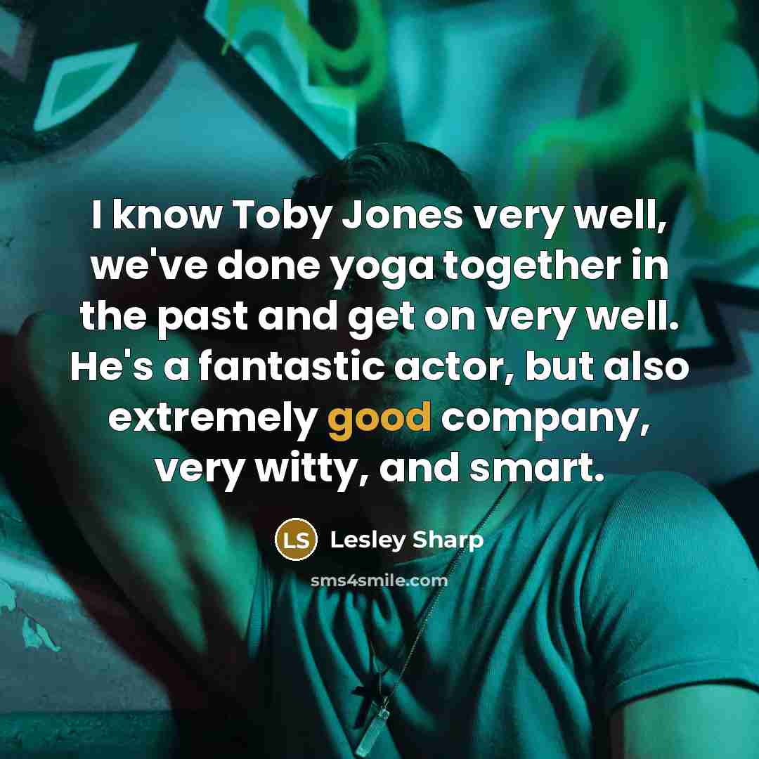 “I know Toby Jones very well, we've done yoga together…” quote by Lesley Sharp