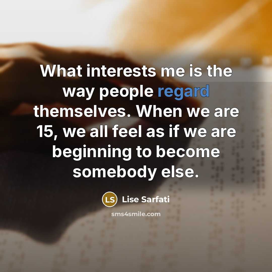 “What interests me is the way people regard themselves. When…” quote by Lise Sarfati