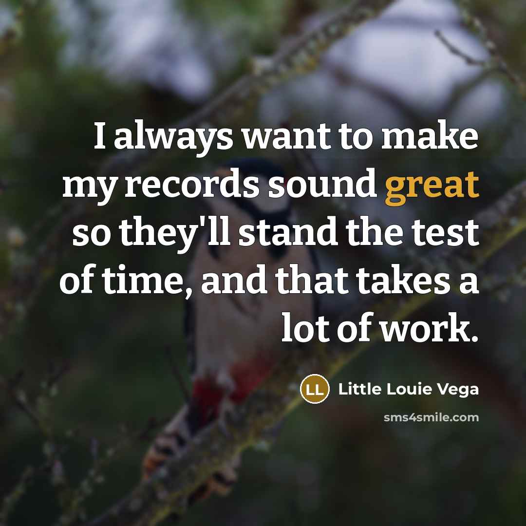 “I always want to make my records sound great so…” quote by Little Louie Vega