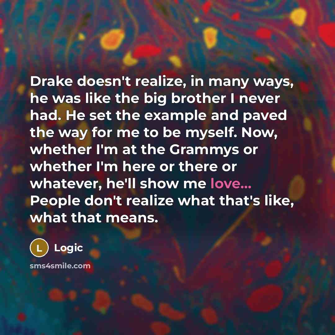 “Drake doesn't realize, in many ways, he was like the…” quote by Logic