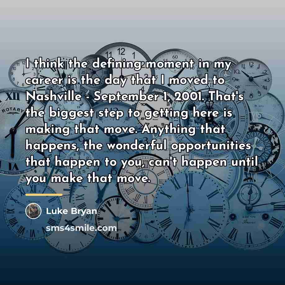 “I think the defining moment in my career is the…” quote by Luke Bryan