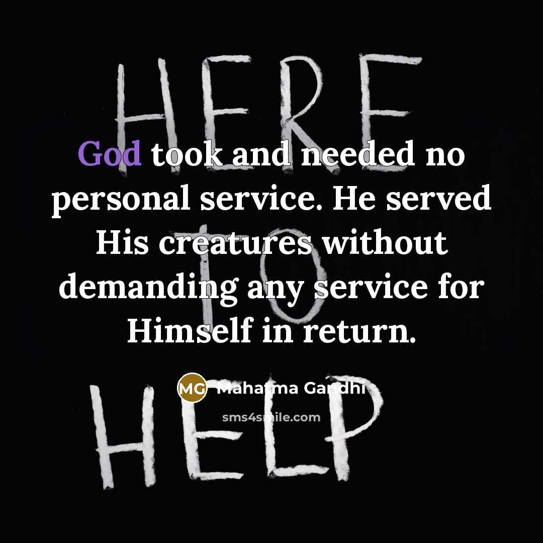 “God took and needed no personal service. He served His…” quote by Mahatma Gandhi