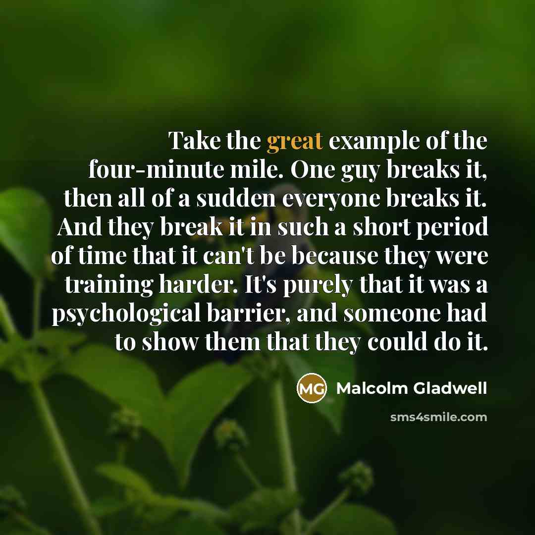 “Take the great example of the four-minute mile. One guy…” quote by Malcolm Gladwell