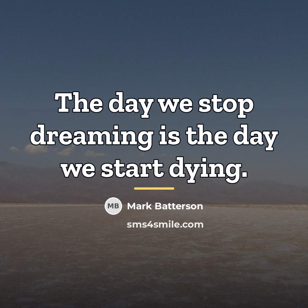 “The day we stop dreaming is the day we start…” quote by Mark Batterson