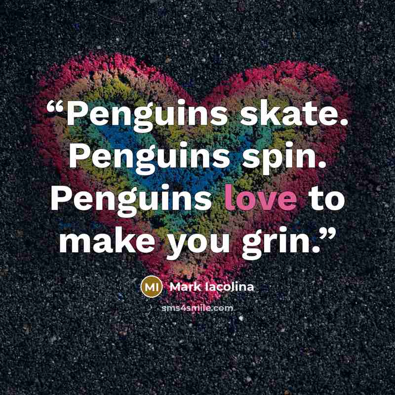 “Penguins skate. Penguins spin. Penguins love to make you grin.” quote by Mark Iacolina