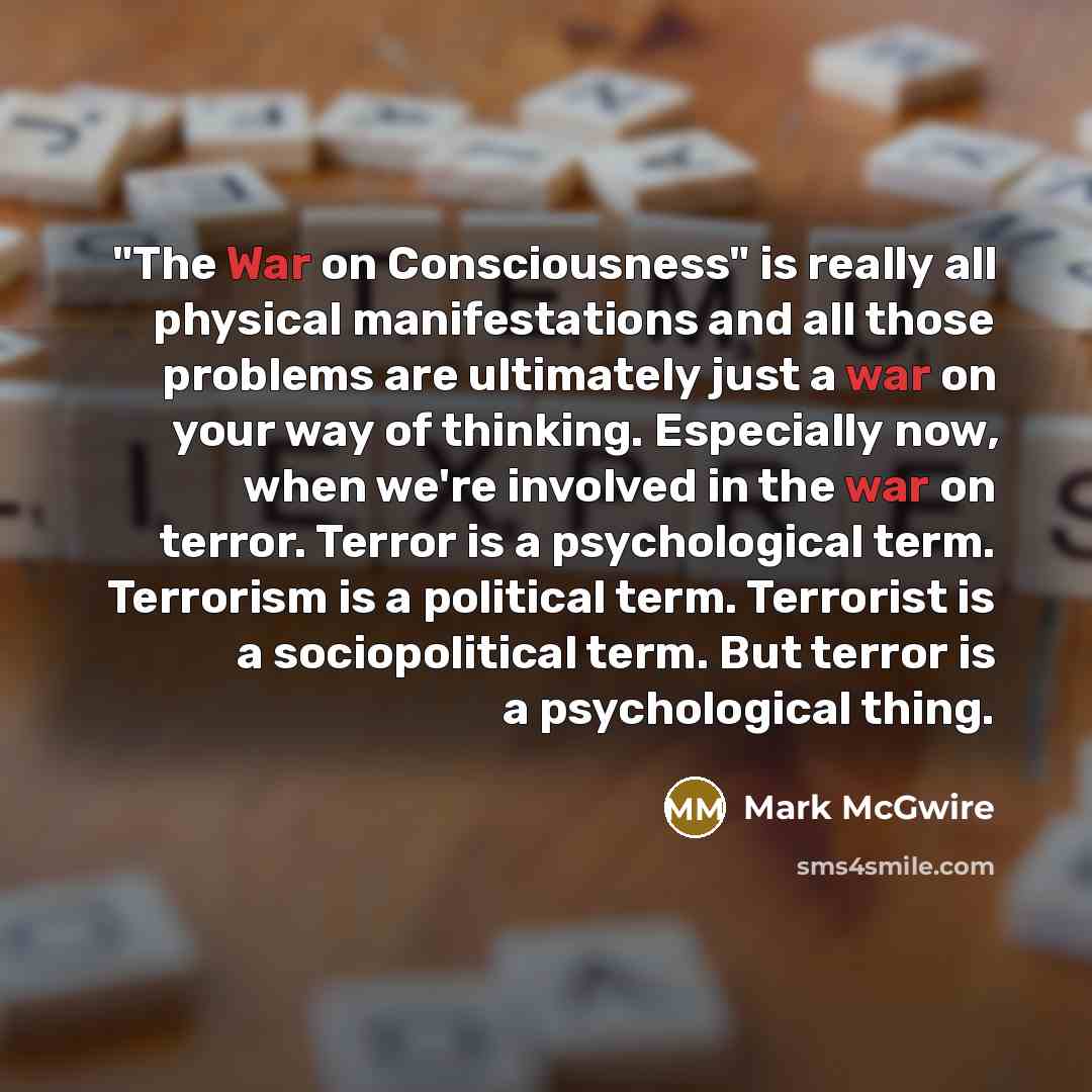 “"The War on Consciousness" is really all physical manifestations and…” quote by Mark McGwire