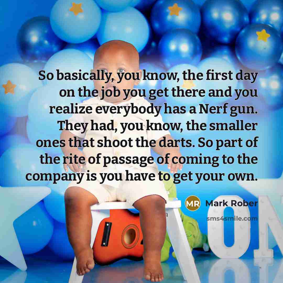 “So basically, you know, the first day on the job…” quote by Mark Rober