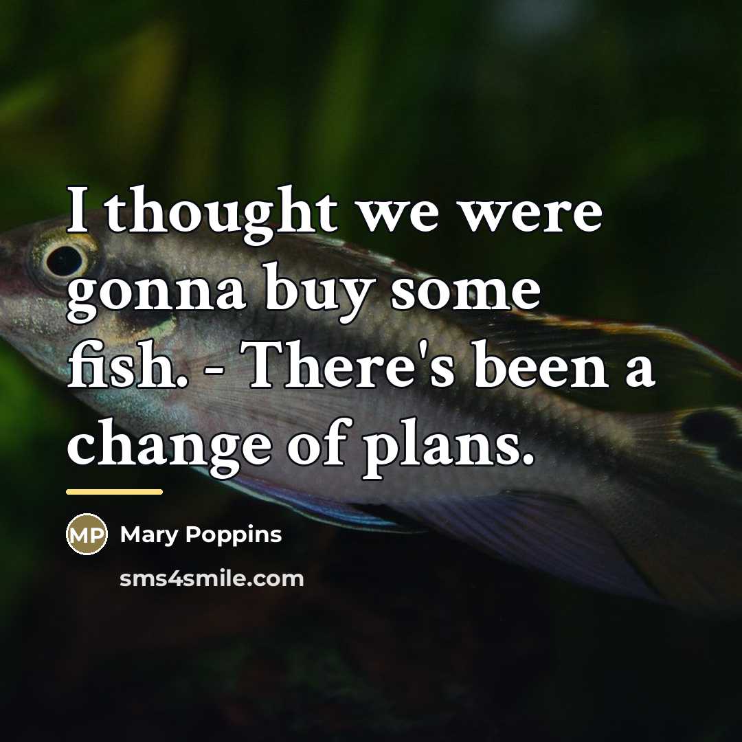 “I thought we were gonna buy some fish. - There's…” quote by Mary Poppins