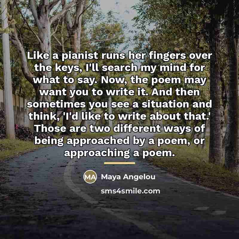 “Like a pianist runs her fingers over the keys, I'll…” quote by Maya Angelou