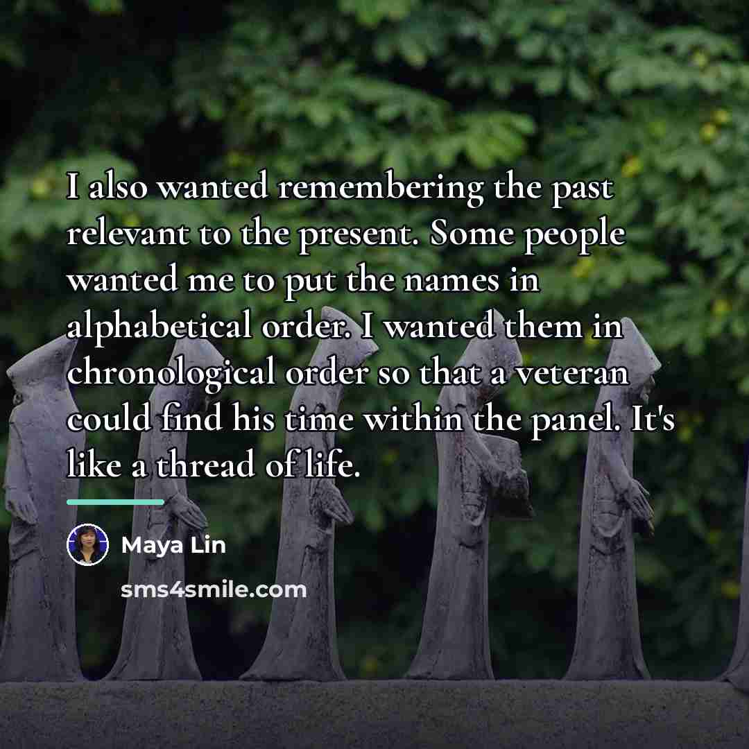 “I also wanted remembering the past relevant to the present.…” quote by Maya Lin