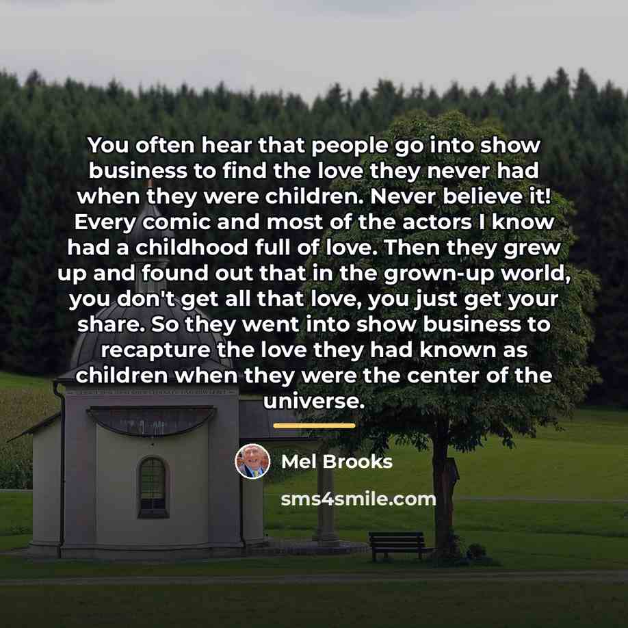 “You often hear that people go into show business to…” quote by Mel Brooks