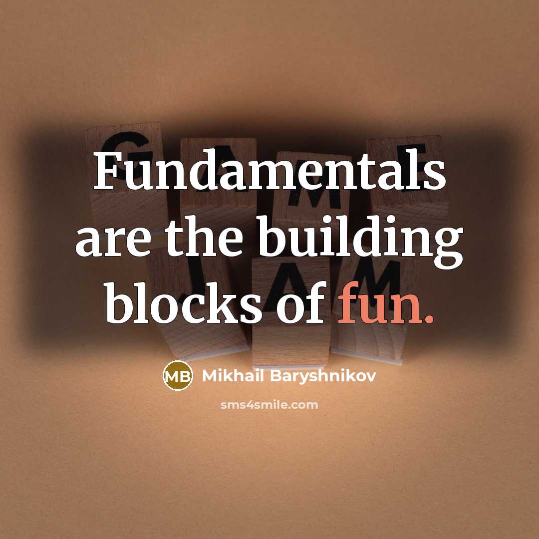 “Fundamentals are the building blocks of fun.…” quote by Mikhail Baryshnikov